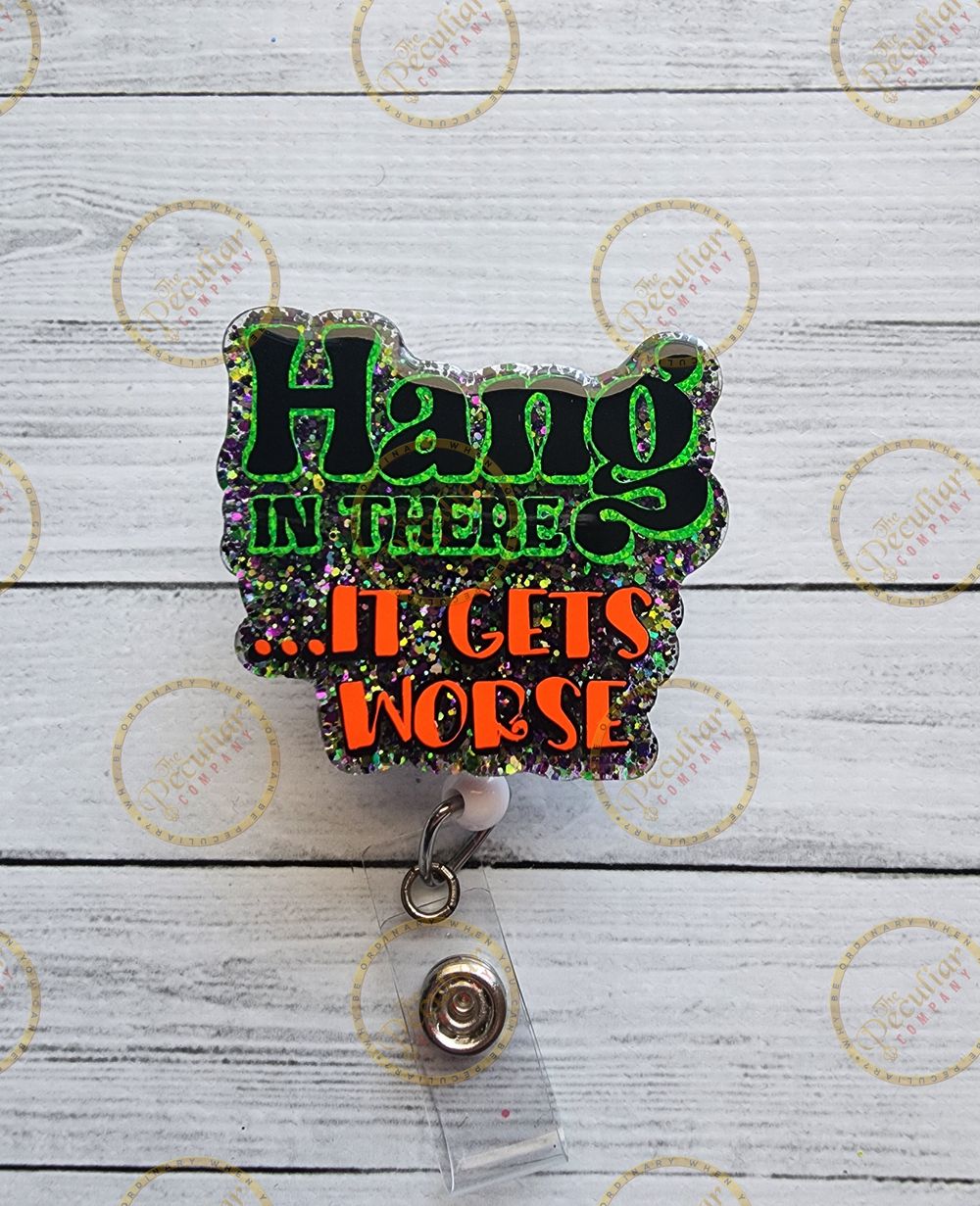 Hang in there it gets worse badge reel