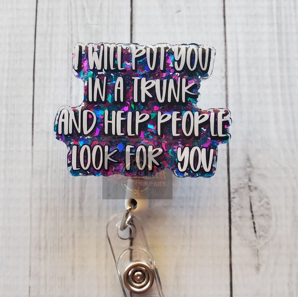 Put You In The Trunk Badge Reel, badge holder, funny badge r...