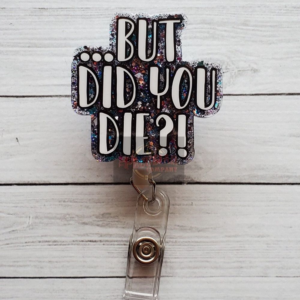But did you die?! Badge Reel, badge holder, dark humor, funn...