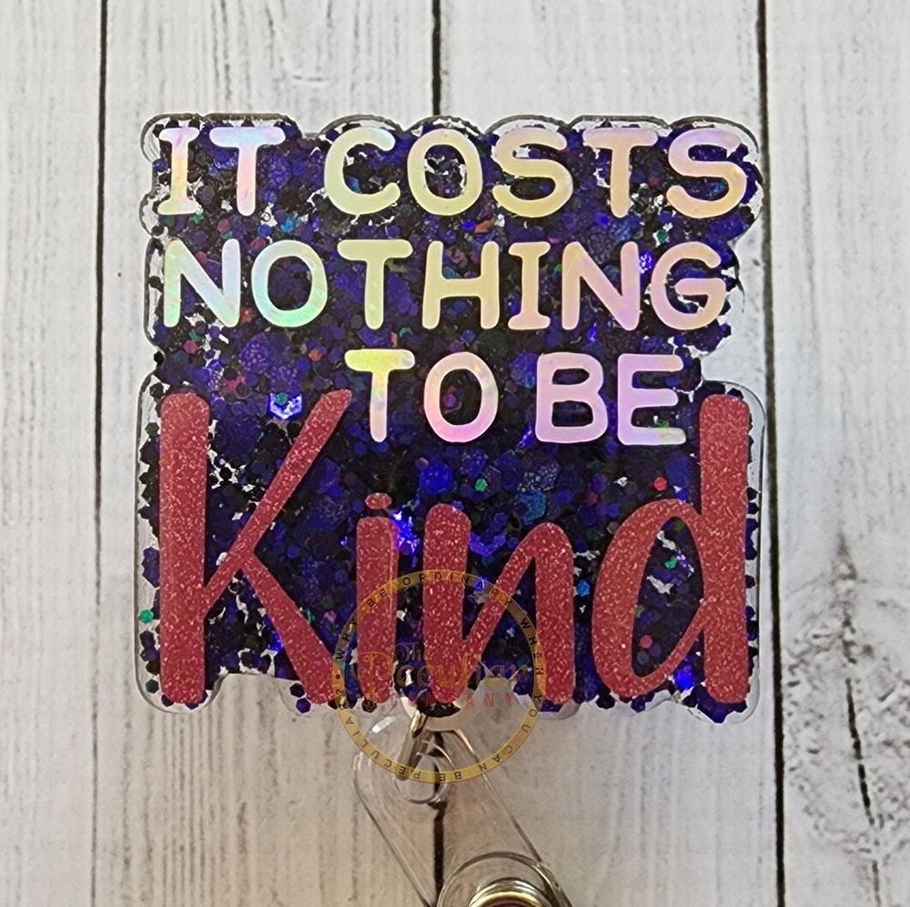 It Costs Nothing To Be Kind Badge Reel