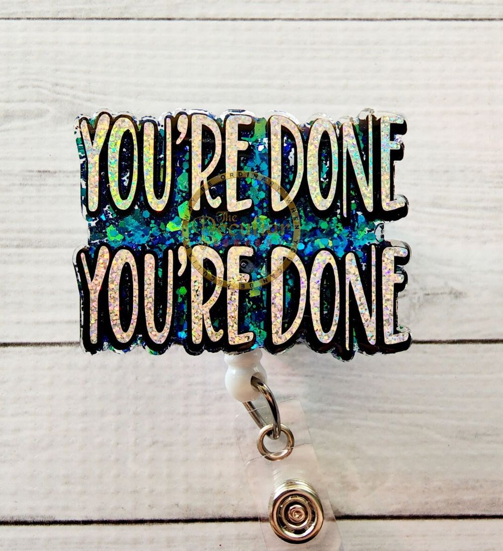 You're Done Badge Reel, RN badge, Nurse badge reel, Badge ho...