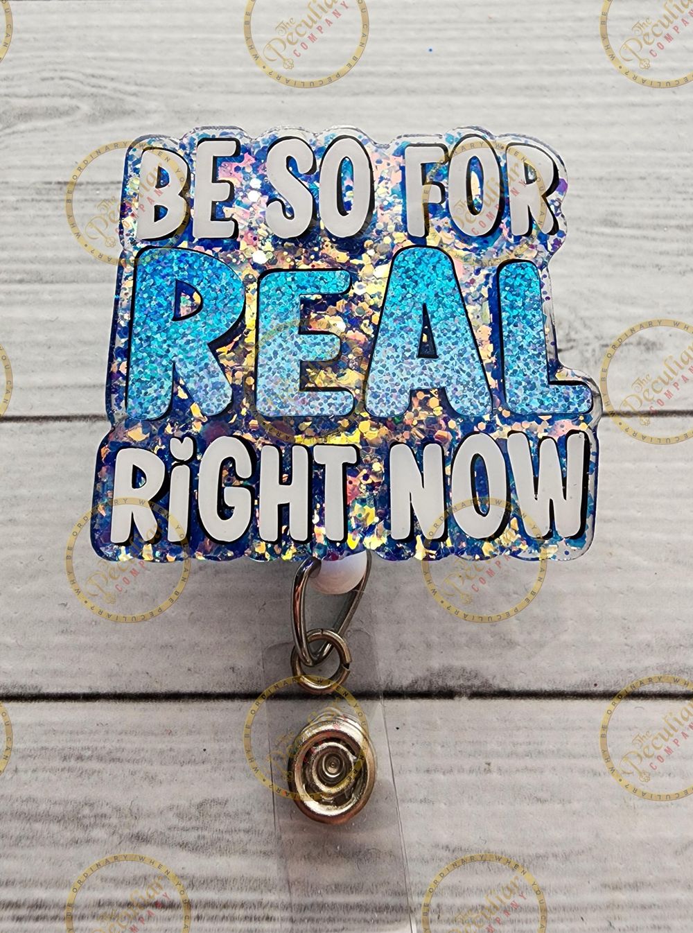 Be So For Real Right Now Badge Reel, Badge holder, BSFR, Fun...