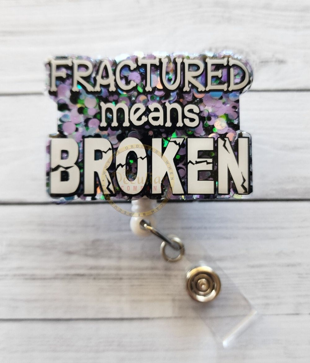 Fractured Means Broken Badge Reel, Ortho, Orthopedic, badge ...