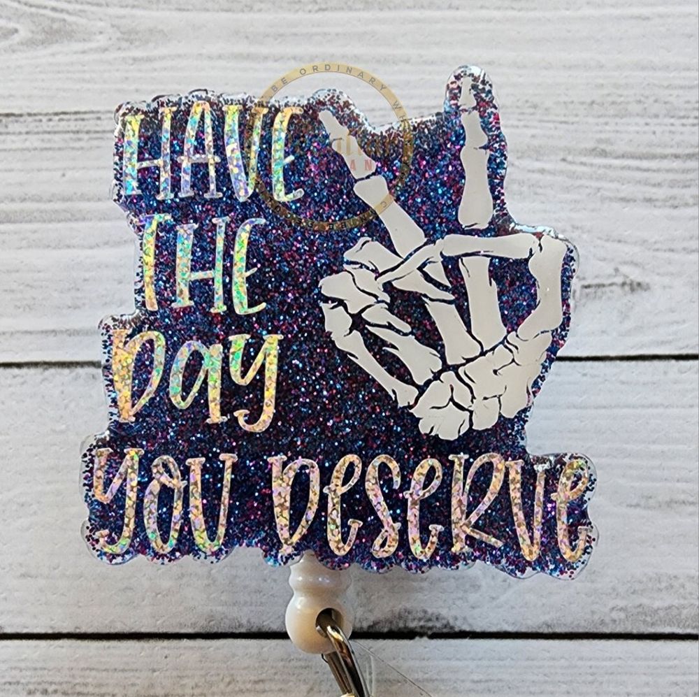 Have The Day You Deserve Badge Reel, skeleton hand, badge ho...
