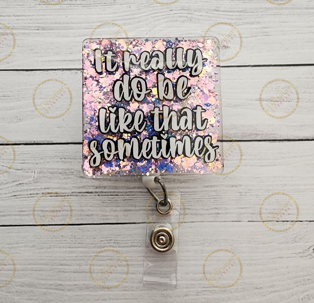 It Really Do Be Like That Sometimes Badge Reel, badge holder...