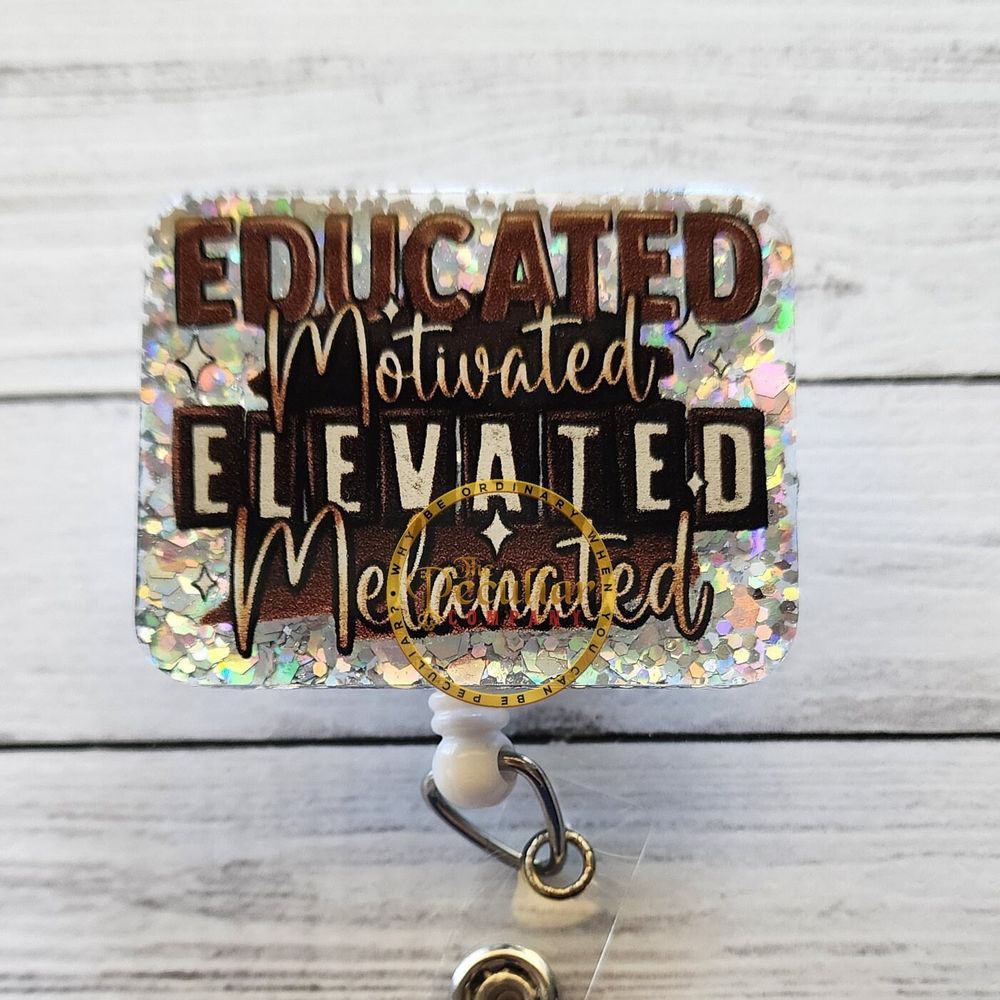 Educated Motivated Elevated Melanated badge reel, badge hold...