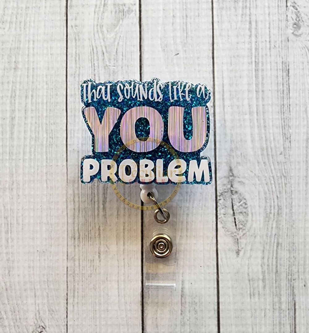 That sounds like a YOU problem Badge Reel, snarky badge reel...