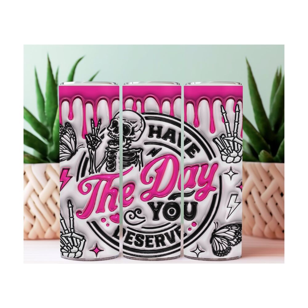 Have the Day You Deserve 20 oz Tumbler, gift ideas, dark hum...